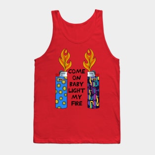 Come On Baby Light My Fire Tank Top
